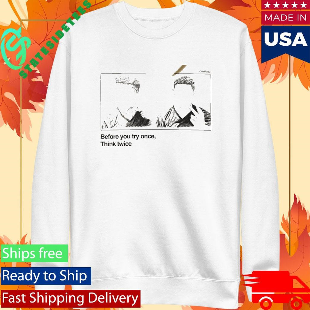 Iron Sanctuary Before You Try Once Think Twice Shirt