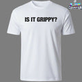 Is It Grippy T-Shirts