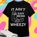It Ain’t Easy Being Wheezy 2026 Shirts