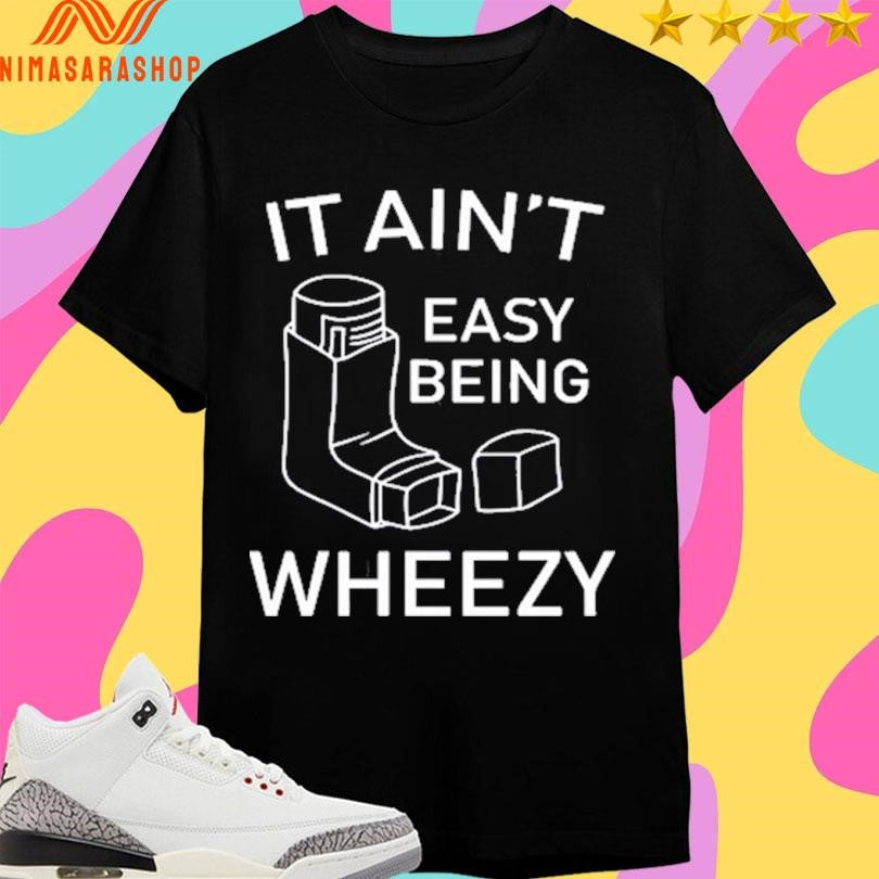 It Ain’t Easy Being Wheezy 2026 Shirts