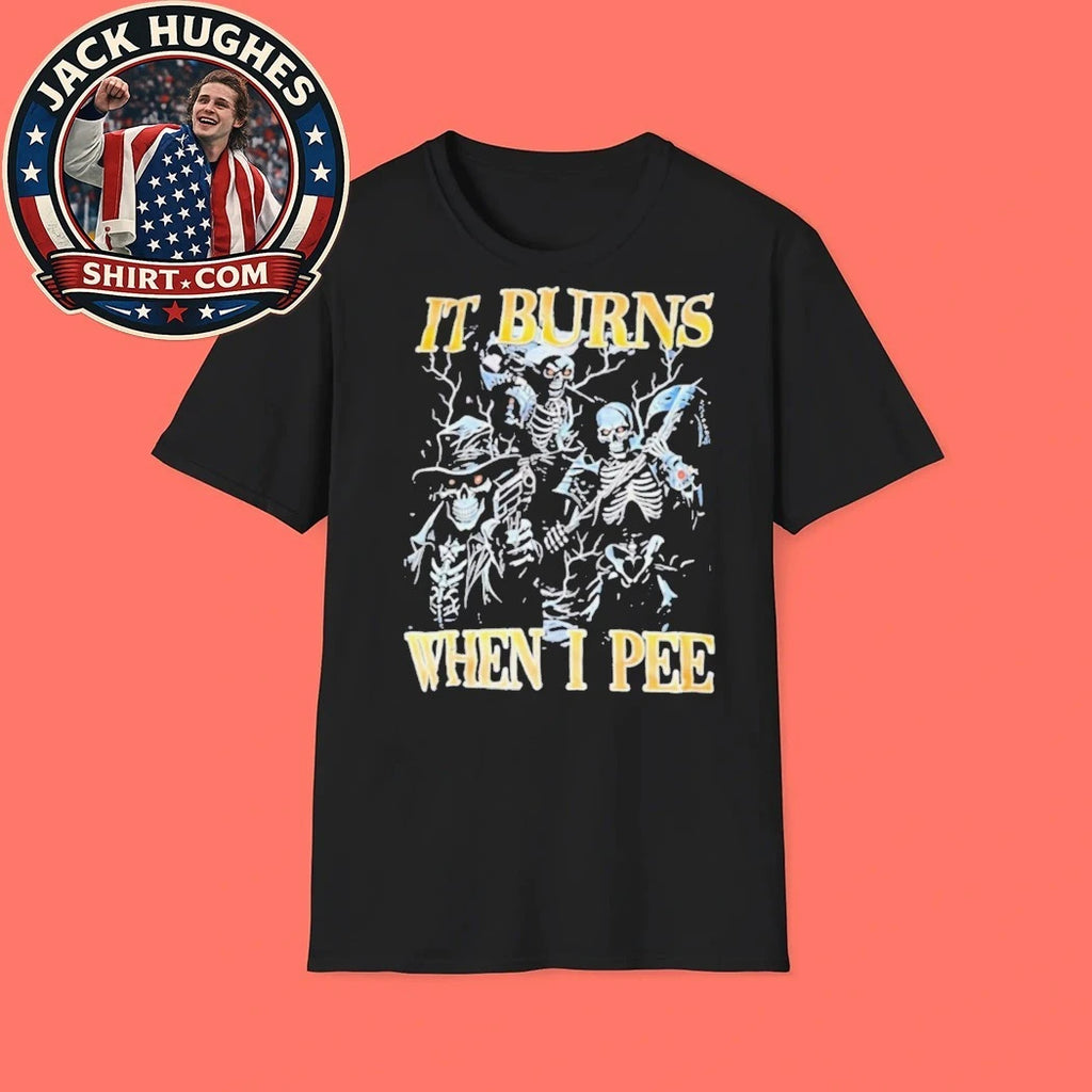 It Burns When I Pee Funny Skeleton Cowboy Father Day #8217 S Gift Shirt