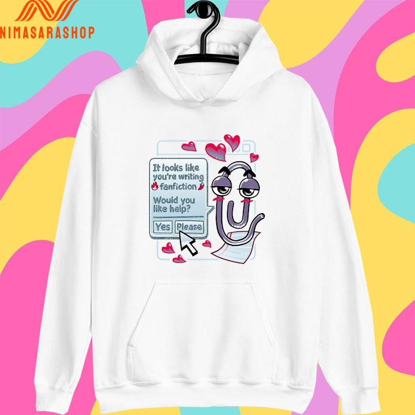 It Looks Like You’re Writing Fanfiction Would You Like Help Yes Please Shirts