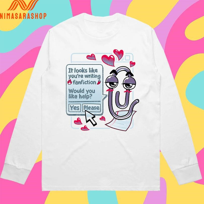It Looks Like You’re Writing Fanfiction Would You Like Help Yes Please Shirts
