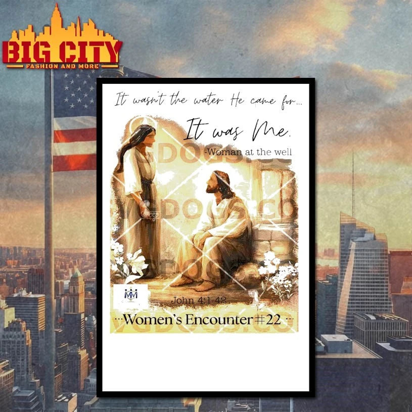 It Wasn’t The Water He Came For It Was Me Woman At The Well John 4 1 42 Womens Encounter 22 T-shirt