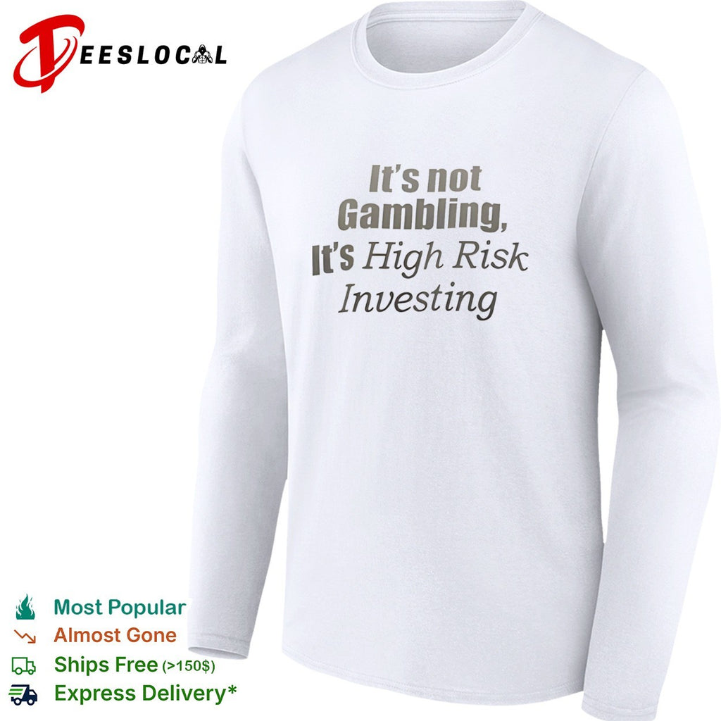 It is not gambling it is high risk investing funny financial market meme shirt