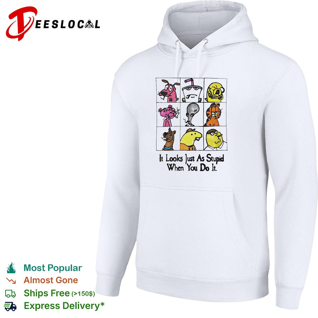 It looks just as stupid when you do it smoking cartoon characters shirt