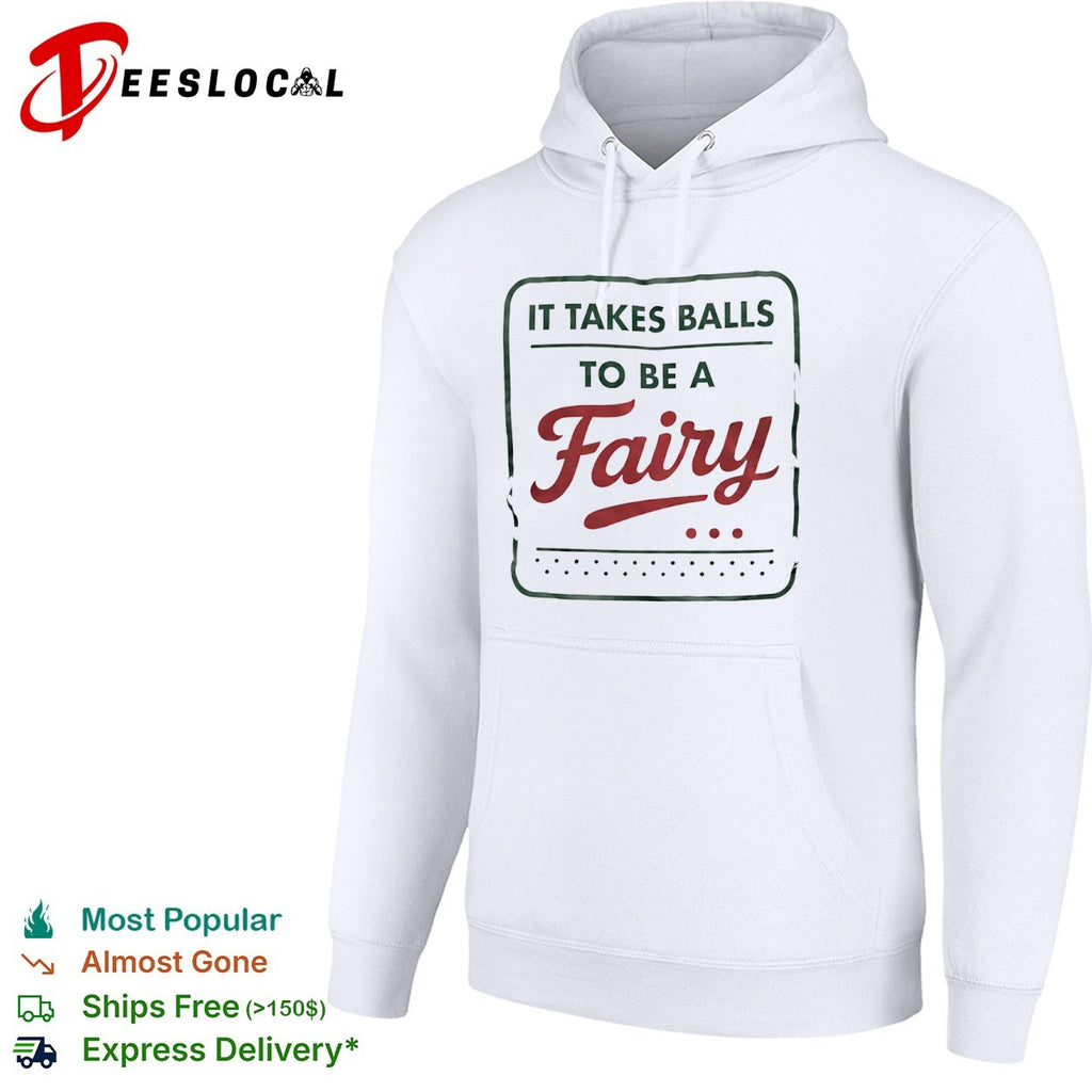 It takes balls to be a fairy slogan shirt