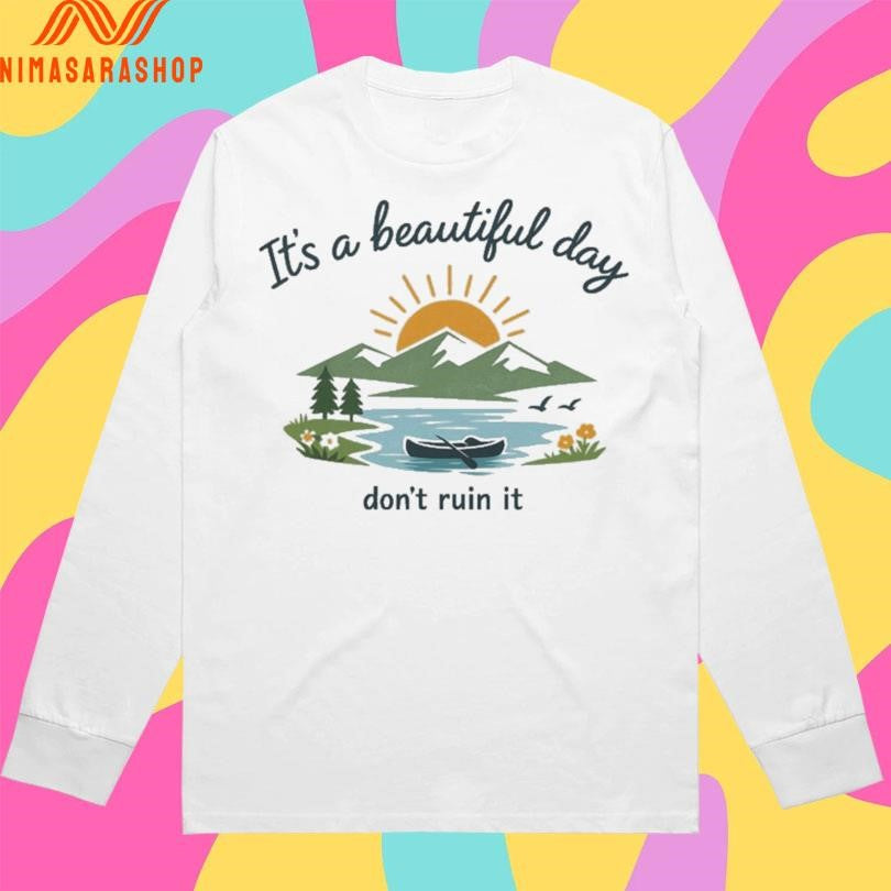 It’s A Beautiful Day Don’t Ruin It Mountain Shirts
