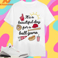 It’s A Beautiful Day For A Ball Game Shirts