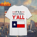 Its A Texas Thing Yall Wouldnt Understand Shirt