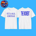 It’s All Cringe Two sided Shirt