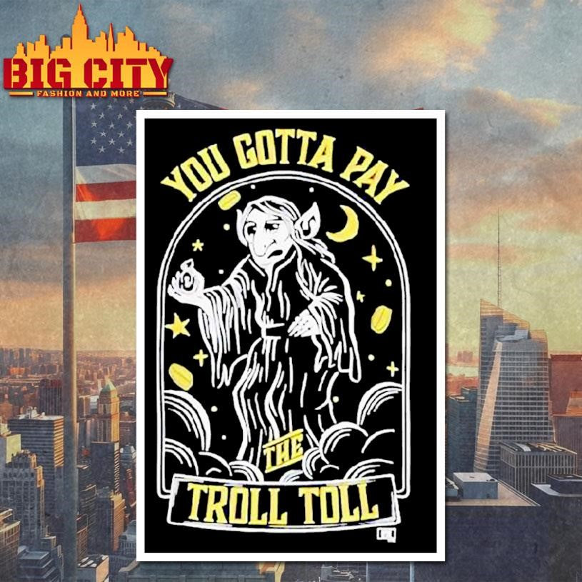 It’s Always Sunny Gotta Pay The Troll Toll Shirt