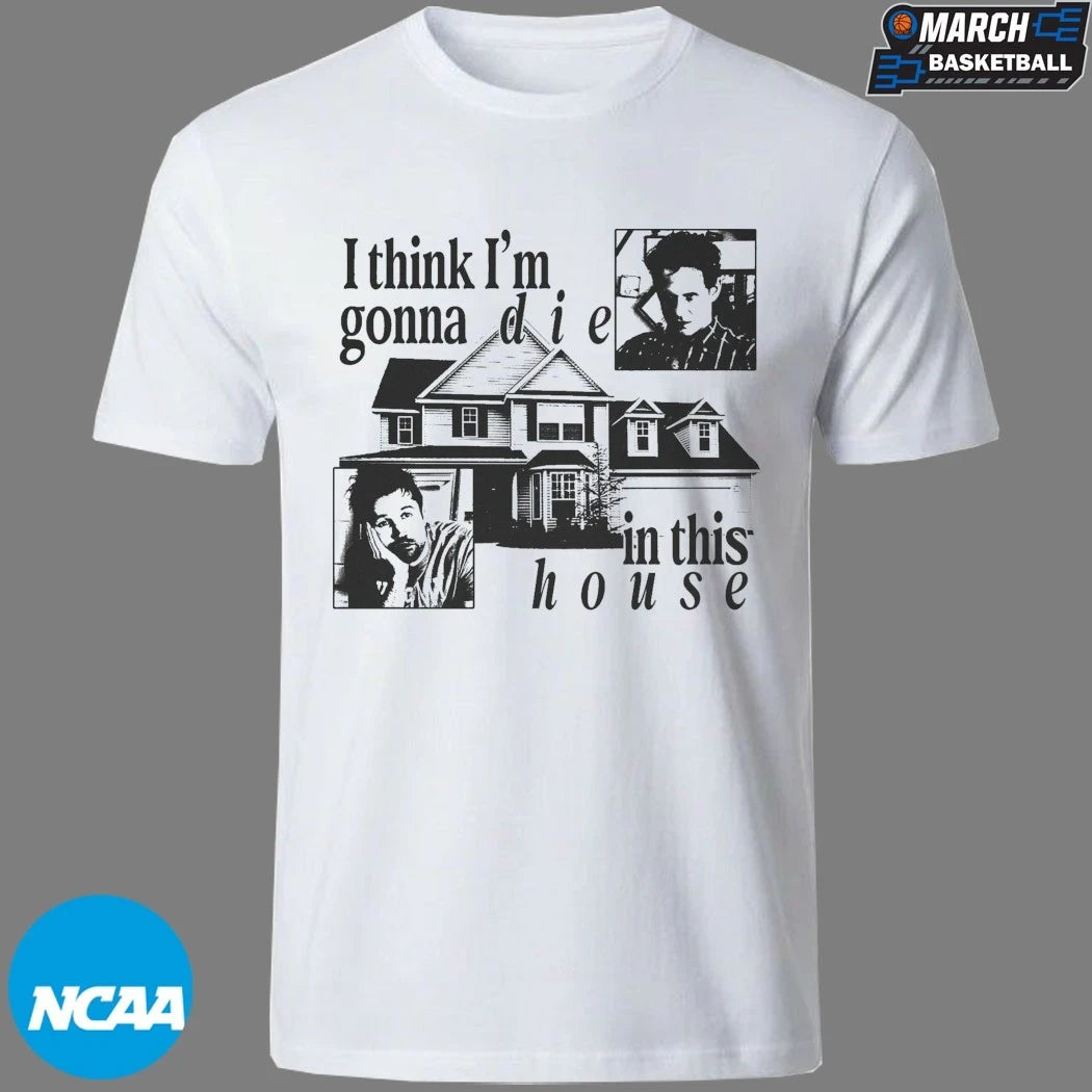 It’s Always Sunny In Philadelphia I Think I’m Gonna Die Die In This House T-Shirts