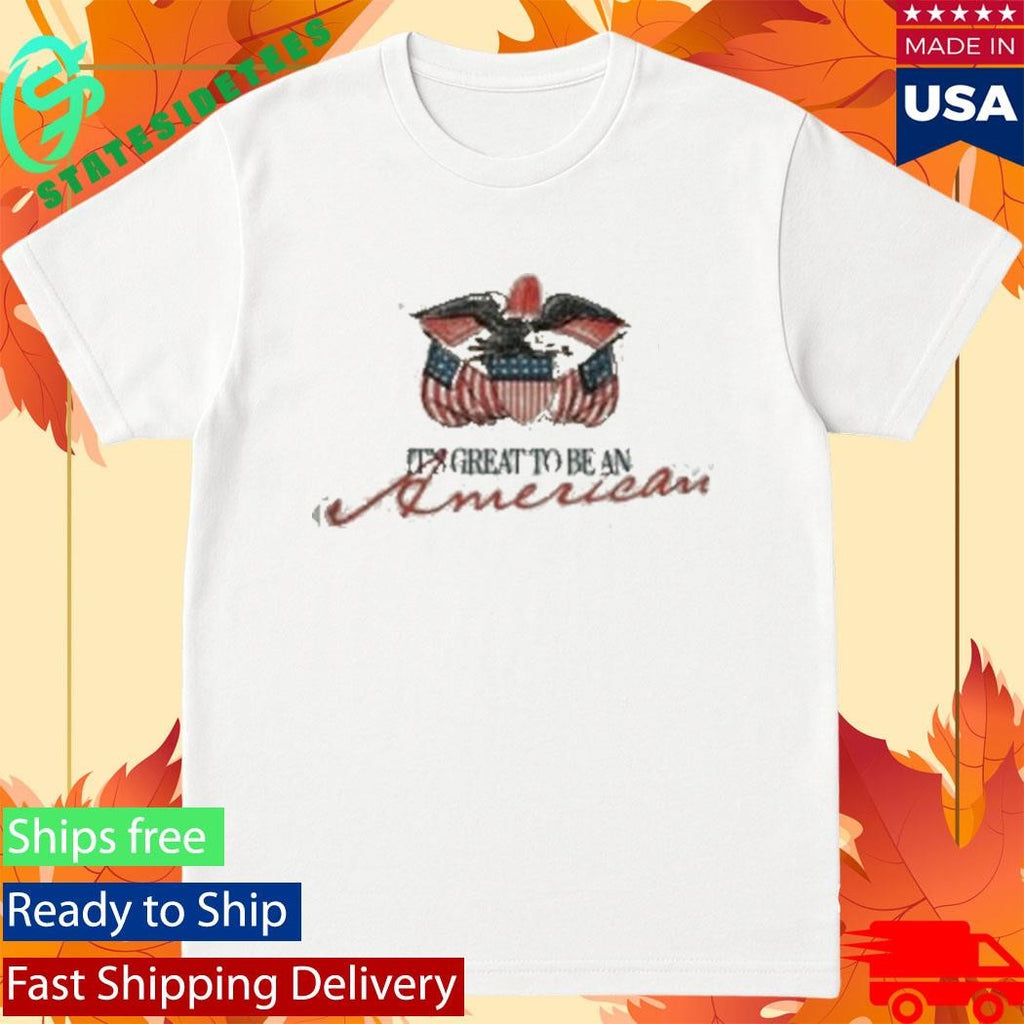 It’s Great To Be An American T-Shirt
