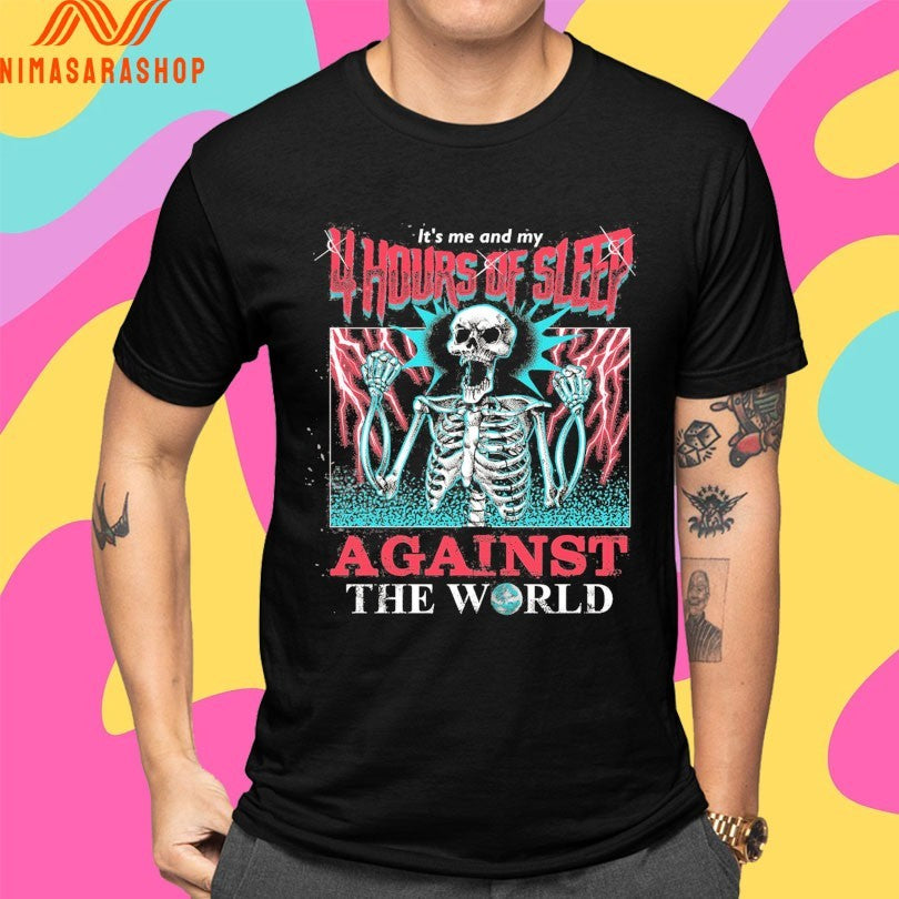It’s Me And My 4 Hours Of Sleep Against The World Gazola Skeleton Shirts