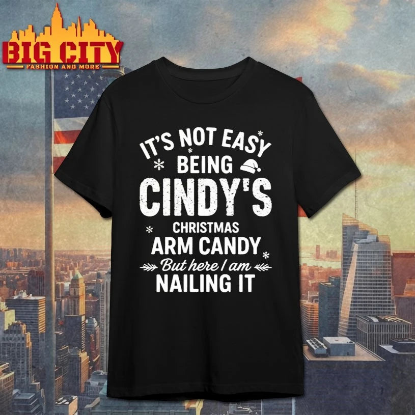 It’s Not Easy Being Cindy’s Christmas Arm Candy But Here I Am Nailing It shirt