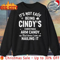 It’s Not Easy Being Cindy’s Christmas Arm Candy But Here I Am Nailing It shirt