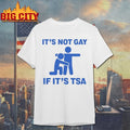 It’s Not Gay Of It’s TSA shirt