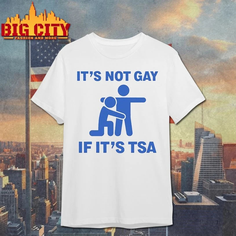 It’s Not Gay Of It’s TSA shirt