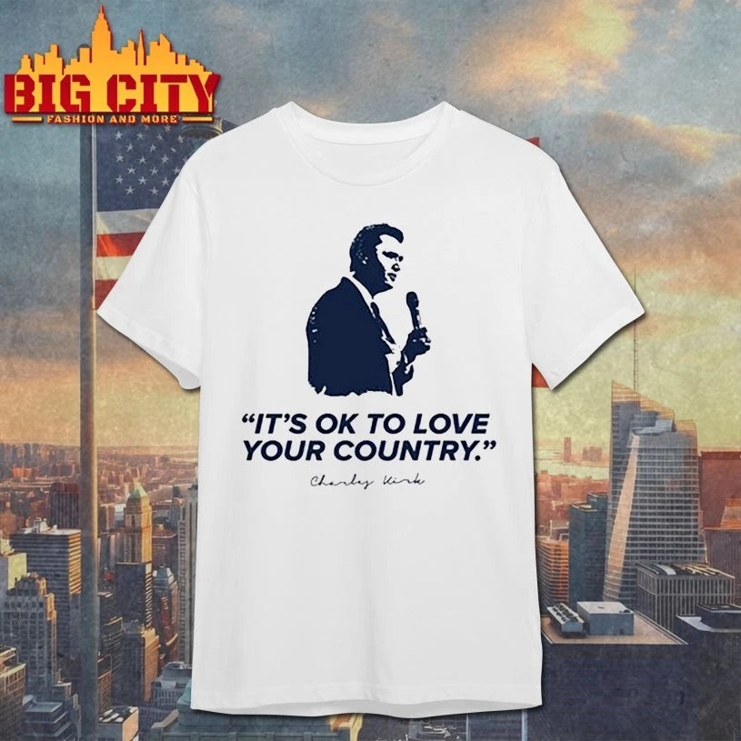 It’s Ok To Love Your Country Charlie Kirk shirt