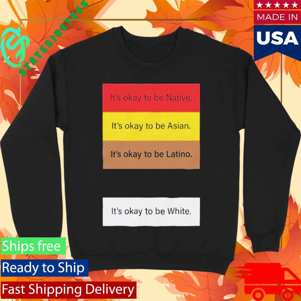It’s Okay To Be Native It’s Okay To Be Asian Shirt