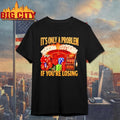 Its Only A Problem Jackpot If Youre Losing Shirt