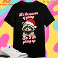 It’s The Season Of Giving So I’m Giving Up Raccoon Christmas 2025 Shirts