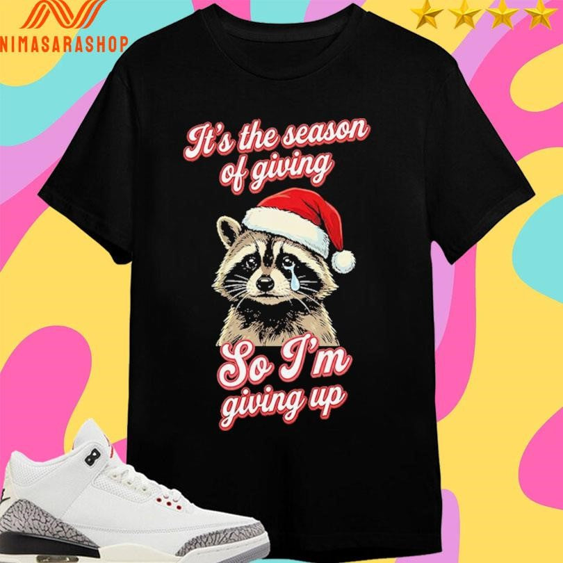 It’s The Season Of Giving So I’m Giving Up Raccoon Christmas 2025 Shirts