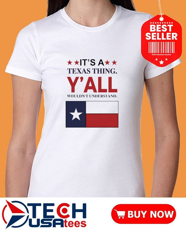 It’s a Texas thing y’all wouldn’t understand flag shirt