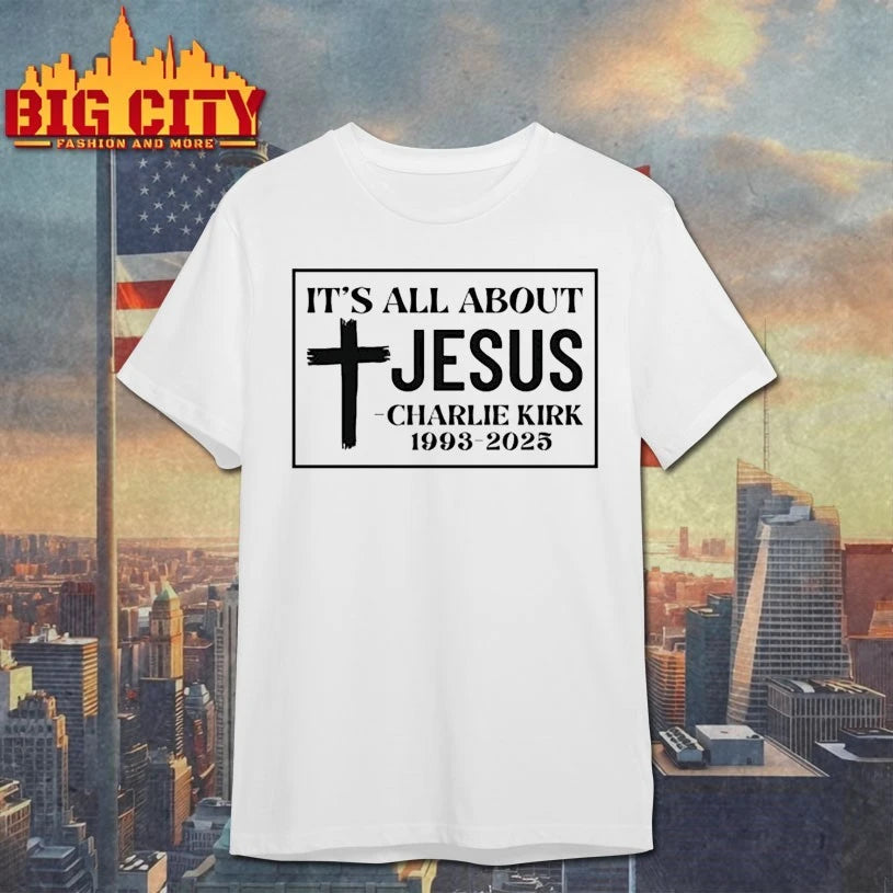 It’s all About Jesus Charlie Kirk 1993-2025 shirt