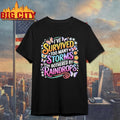 Ive Survived Too Many Storms To Be Bothered By Raindrops Shirt