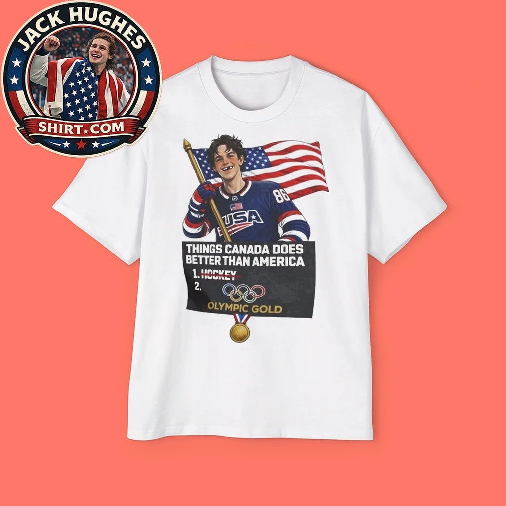 Jack Hughes USA Hockey Things Canada Does Better Than America Olympic Gold Shirt