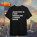 Jacob Frey Is A Bad Person And A Worse Mayor Minimalist Text Shirt