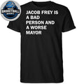 Jacob Frey Is A Bad Person And A Worse Mayor Shirt