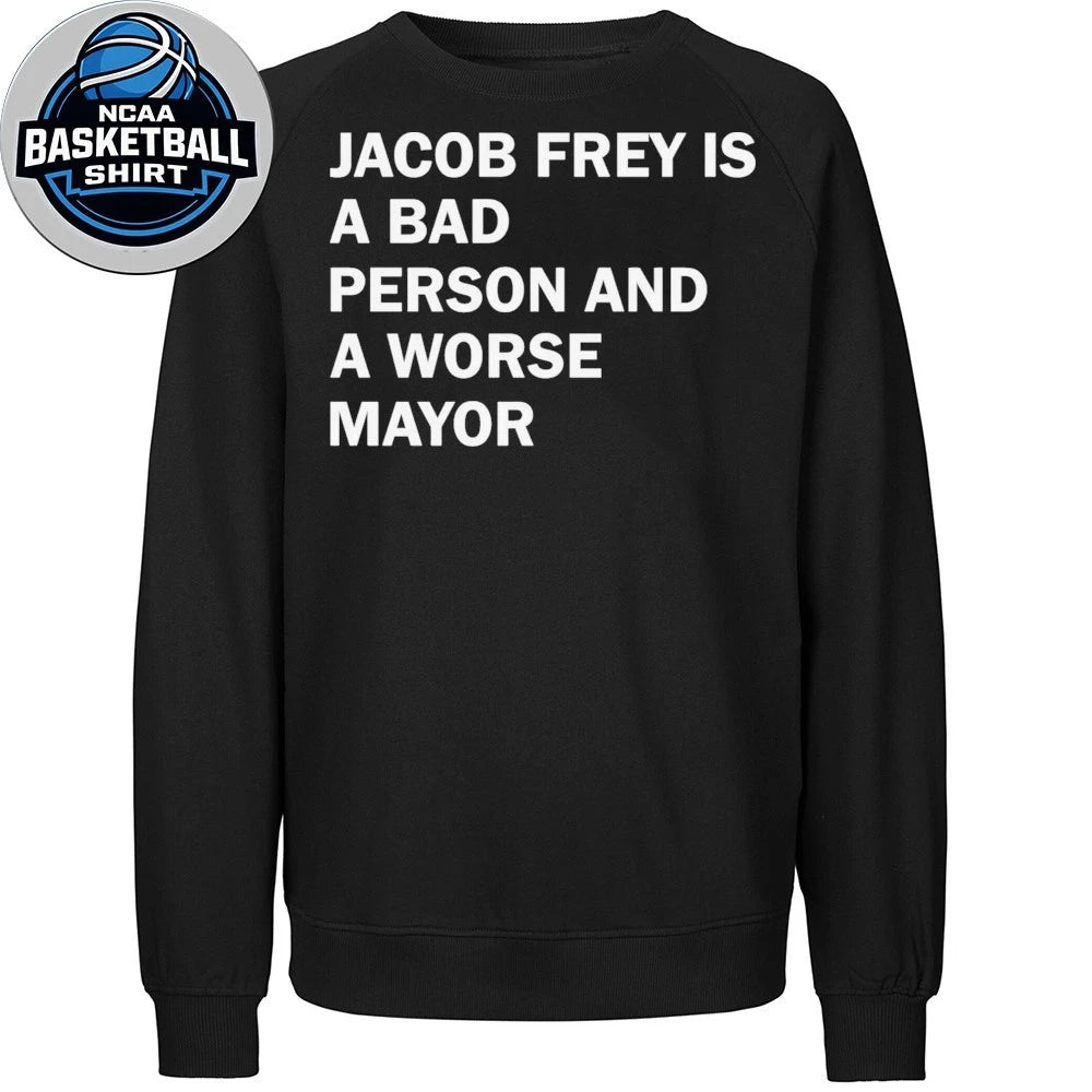 Jacob Frey Is A Bad Person And A Worse Mayor Shirt