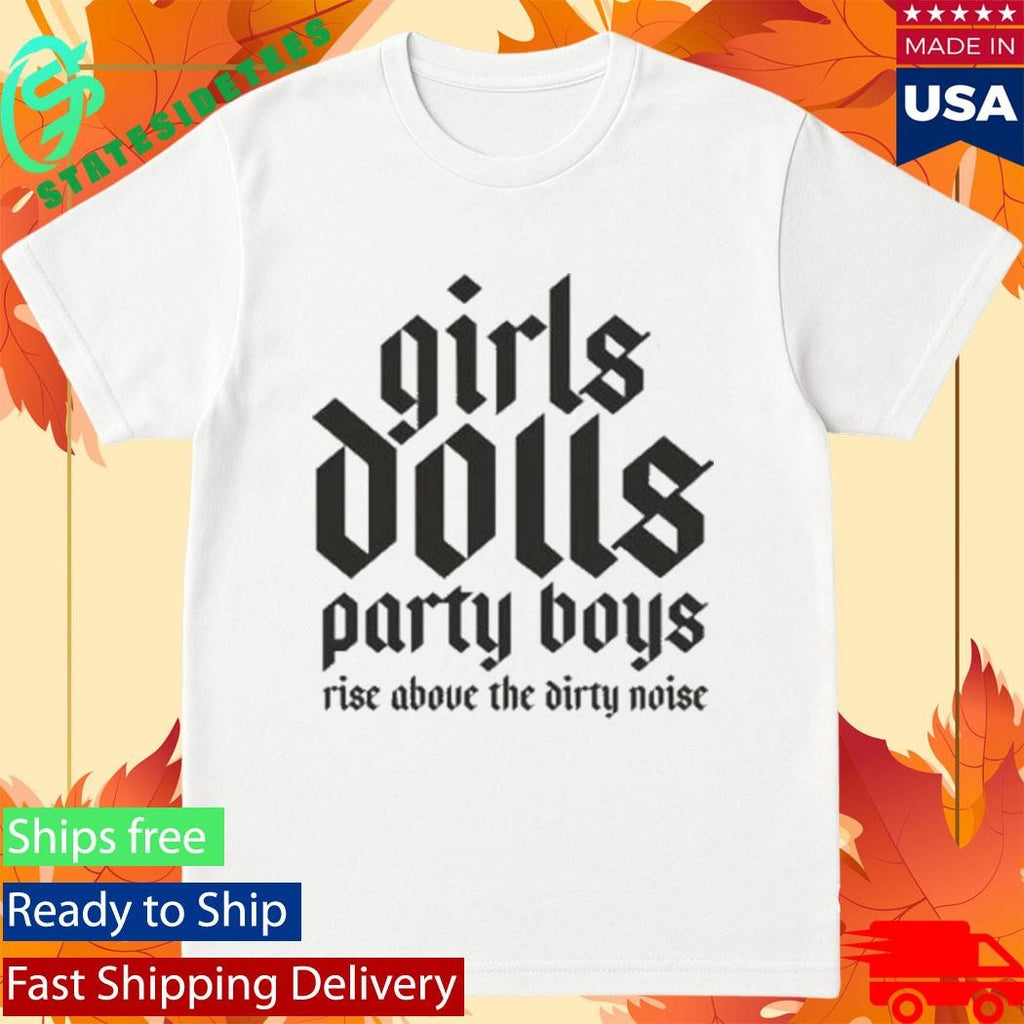 Jades Church Girls Dolls Party Boys Rise Above The Dirty Noise Shirt