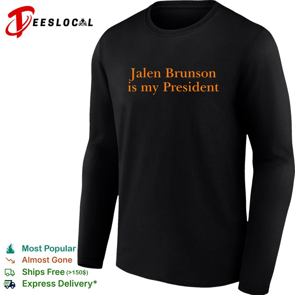 Jalen Brunson is my president New York Knicks shirt