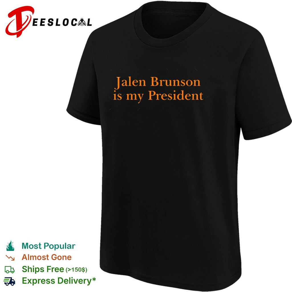 Jalen Brunson is my president New York Knicks shirt