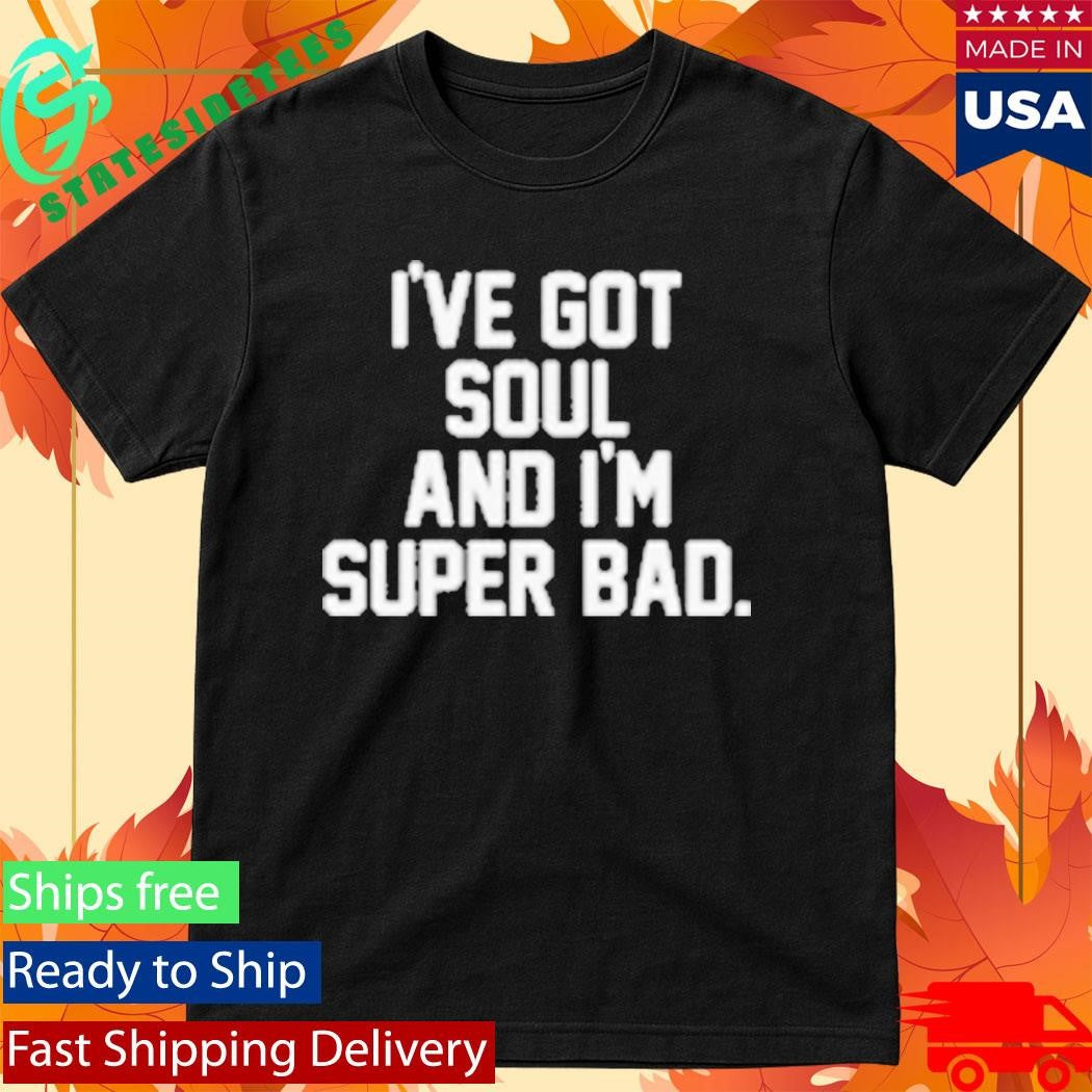 James Brown I’ve Got Soul And I’m Super Bad Mr. Dynamite Shirt