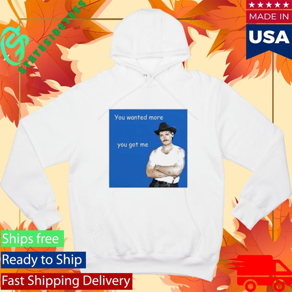 James Marriott You Wanted More You Got Me Shirt
