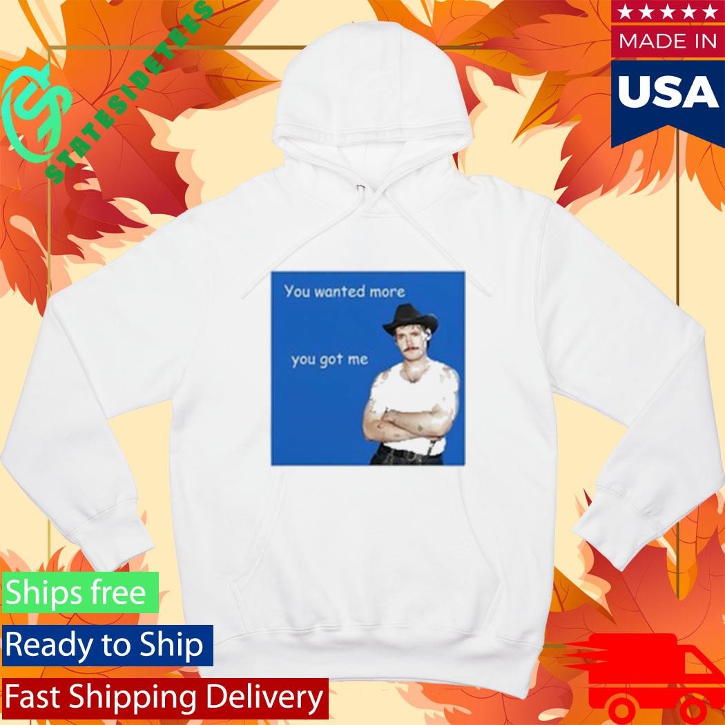 James Marriott You Wanted More You Got Me Shirt