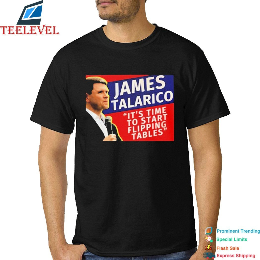 James Talarico It’s Time To Start Flipping Tables T-shirts