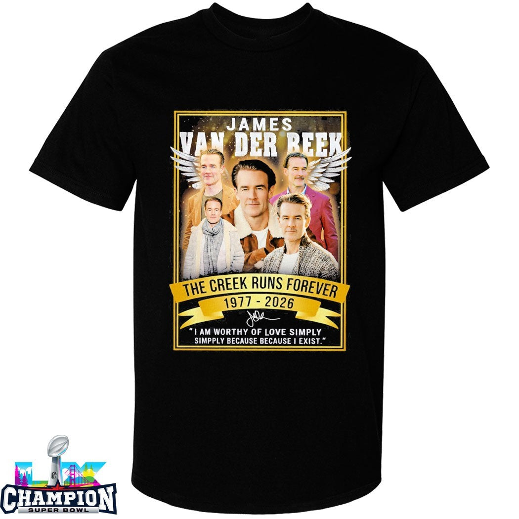 James Van Der Beek 1977 2026 The Creek Runs Forever I Am Worthy Of Love Simply Simply Because Because I Exist Signature T-shirts