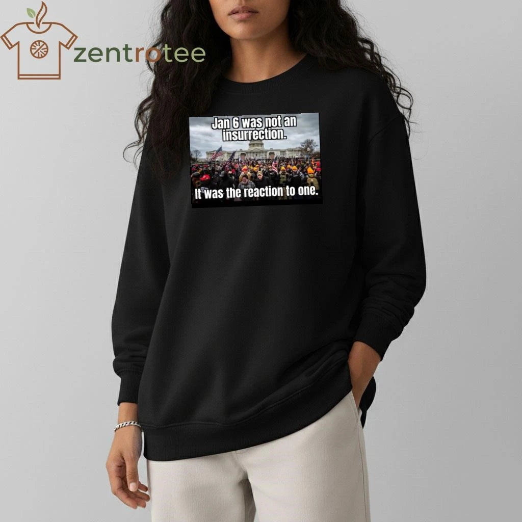 Jan 6 was not an insurrection It was the reaction to one tee