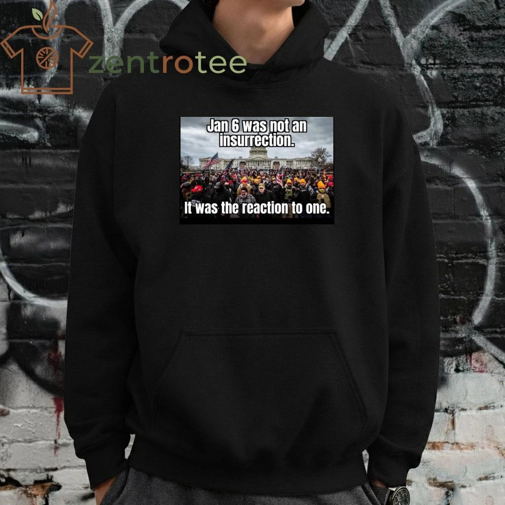 Jan 6 was not an insurrection It was the reaction to one tee