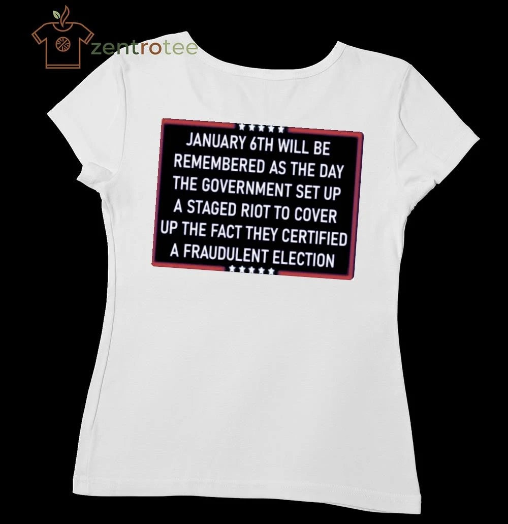 January 6th will be remembered as the day the government set up a staged riot to cover up the fact tee
