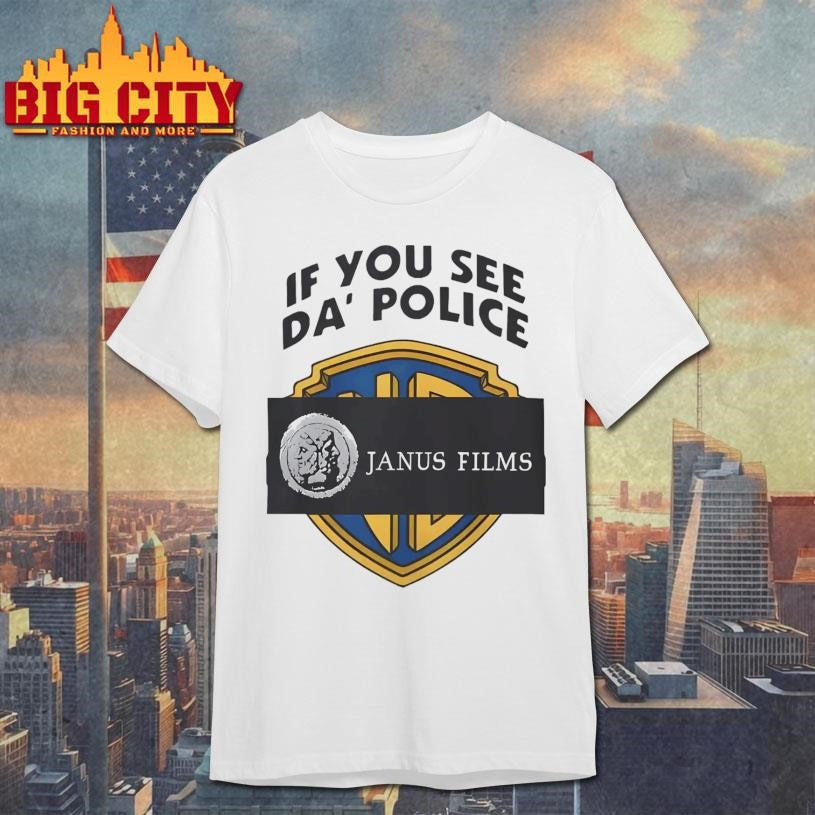 Janus Films if you see da’ police shirt