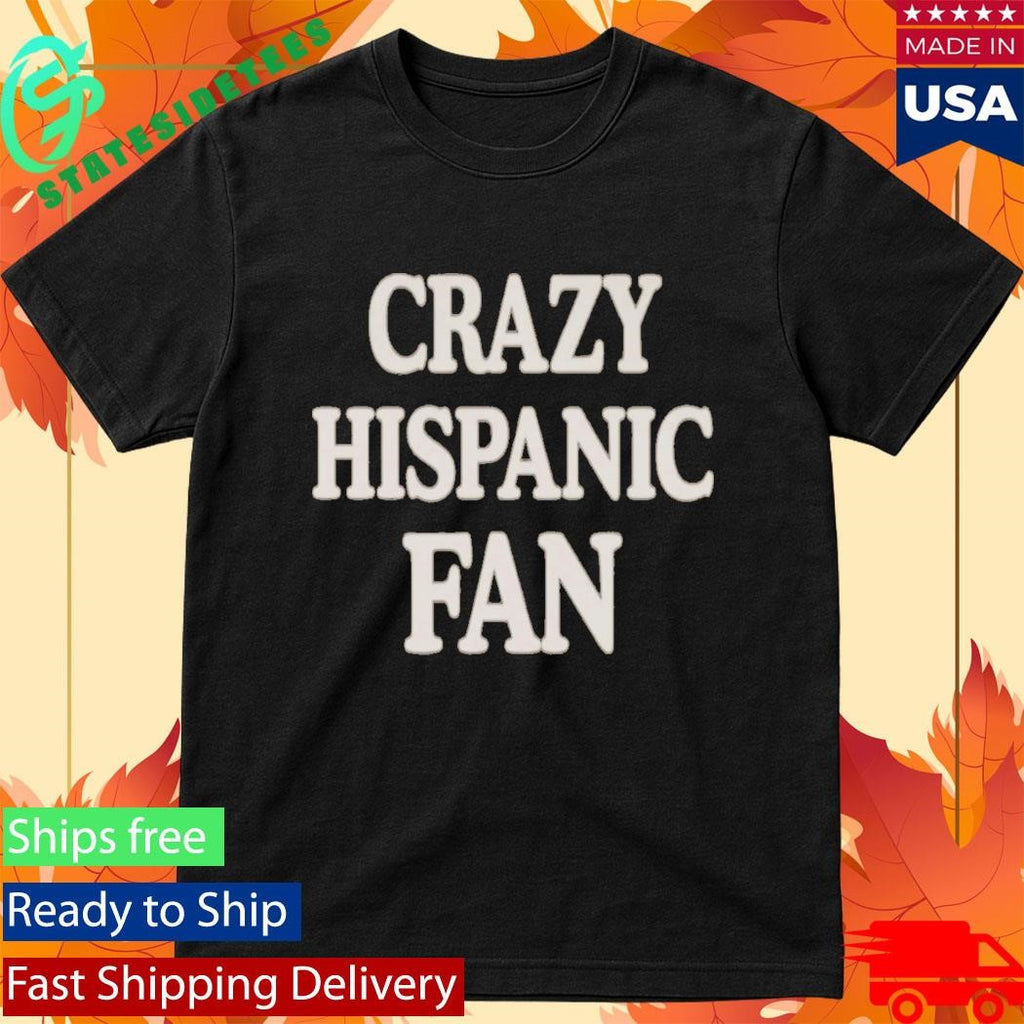 Jared Weiss Crazy Hispanic Fan Shirt