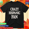 Jared Weiss Crazy Hispanic Fan Shirt