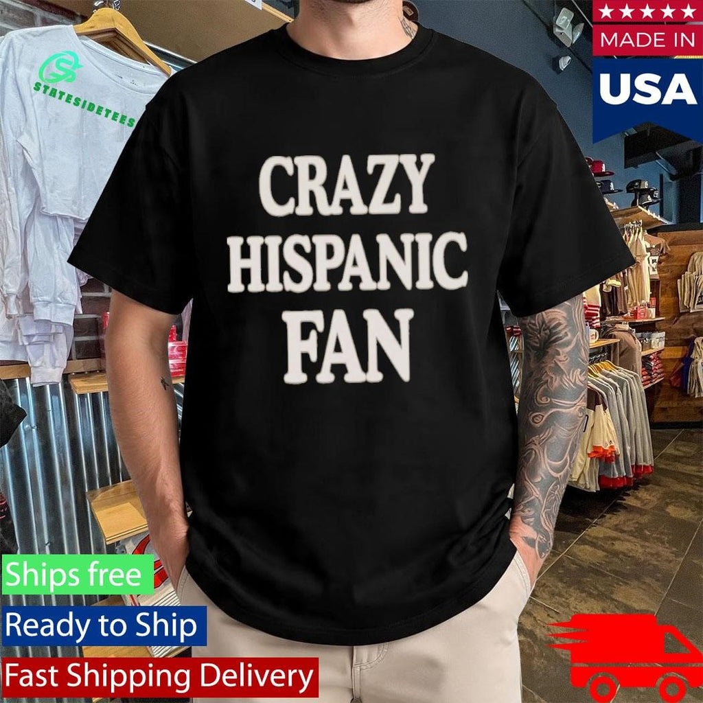 Jared Weiss Crazy Hispanic Fan Shirt